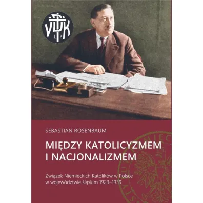 Mi�dzy katolicyzmem i nacjonalizmem - Sebastian  Rosenbaum