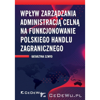 Wpływ zarządzania administracją celną na funkcjonowanie polskiego handlu zagranicznego