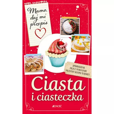 Ciasta i ciasteczka. Mamo, daj mi przepis - Justyna  Bielecka