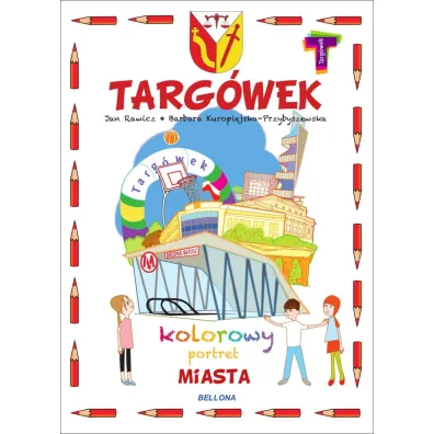 Targ�wek. Kolorowy portret miasta - Barbara  Kuropiejska-Przybyszewska, Jan  Rawicz