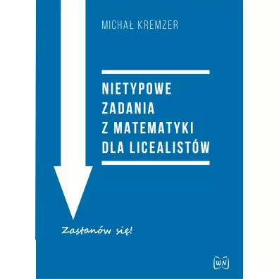 Nietypowe zadania z matematyki dla licealistw - Micha Kremzer
