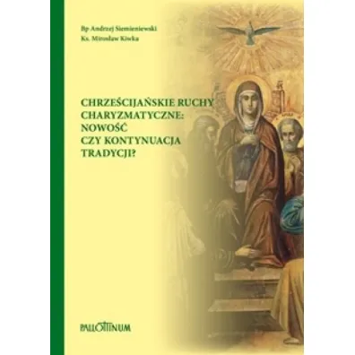 Chrze�cija�skie ruchy charyzmatyczne - Andrzej Siemieniewski, Miros�aw Kiwka