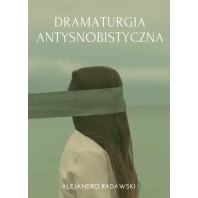 Dramaturgia antysnobistyczna - Radawski Alejandro
