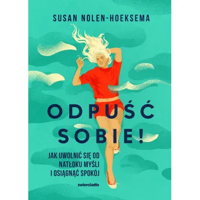 Odpu�� sobie! Jak uwolni� si� od nat�oku my�li i osi�gn�� spok�j