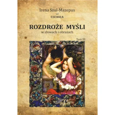 Rozdro�e my�li w s�owach i obrazach Tom 3 - Irena Szul-Mazepus vel Esemira