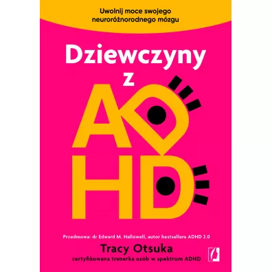 Dziewczyny z ADHD. Uwolnij moce swojego neurornorodnego mzgu - Tracy  Otsuka