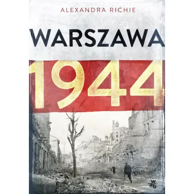 Warszawa 1944 - Alexandra Richie