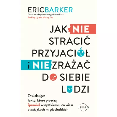 Jak NIE straci przyjaci i NIE zraa do siebie ludzi - Eric Barker