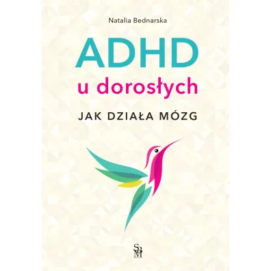 ADHD u doros�ych. Jak dzia�a m�zg - Natalia  Bednarska