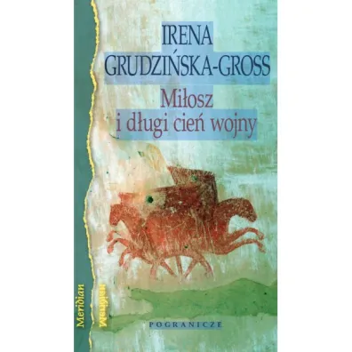 Mi�osz i d�ugi cie� wojny - Irena Grudzi�ska-Gross