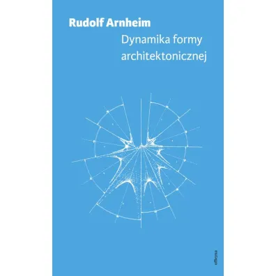 Dynamika formy architektonicznej - Rudolf Arnheim