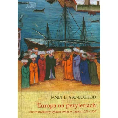 Europa na peryferiach �redniowieczny system �wiat w latach 1250-1350 - Janet Abu-Lughod