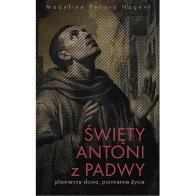 �wi�ty Antoni z Padwy. P�omienne s�owa, promienne �ycie - Madeline Nugent Pecora