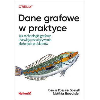 Dane grafowe w praktyce. Jak technologie grafowe u�atwiaj� rozwi�zywanie z�o�onych problem�w - Matthias Broecheler