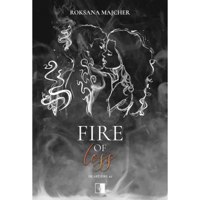 Fire of Loss. Heart Fire. Tom 2 - Roksana  Majcher