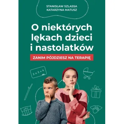 O niekt�rych l�kach dzieci i nastolatk�w - Katarzyna  Matusz, Stanis�aw Szlassa