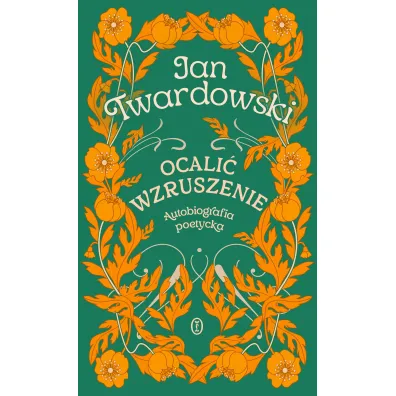Ocali� wzruszenie. Autobiografia poetycka - Jan Twardowski