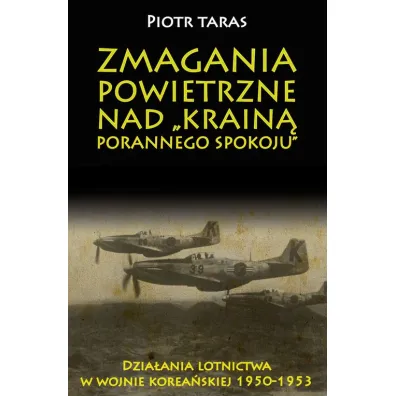 Zmagania powietrzne nad Krain� porannego spokoju - Dzia�ania lotnictwa w wojnie korea�skiej 1950-1953