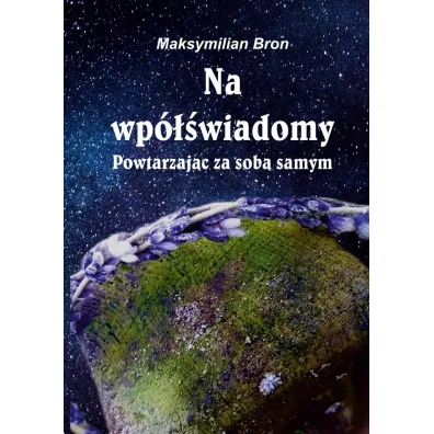 Na wp�wiadomy. Powtarzaj�c ze sob� samym - Maksymilian Bron