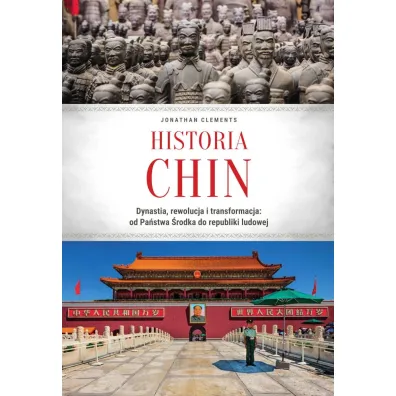 Historia Chin. Dynastia, rewolucja i transformacja: od Pa�stwa �rodka do republiki ludowej - Jonathan Clements