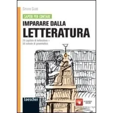Imparare dalla letteratura 20 capitoli di letteratura + 50 schede di grammatica - Simone  Giusti