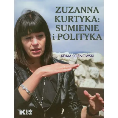 Zuzanna Kurtyka: sumienie i polityka - Adam Sosnowski