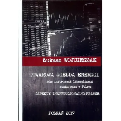 Towarowa gie�da energii jako instrument liberalizacji rynku gazu w Polsce - �ukasz Wojcieszak