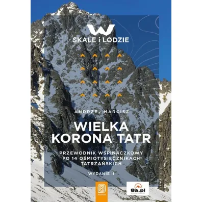 Wielka Korona Tatr. Przewodnik po 14 o�miotysi�cznikach tatrza�skich (wydanie 2) - Andrzej Marcisz