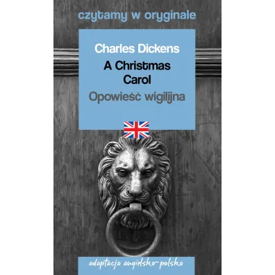 A Christmas Carol. Opowie�� wigilijna. Adaptacja angielsko-polska. Czytamy w oryginale - Charles Dickens