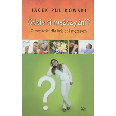 Gdzie ci m�czy�ni? - Jacek Pulikowski