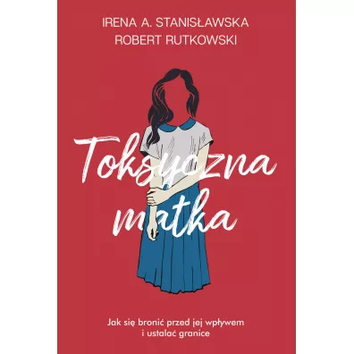 Toksyczna matka - Irena A. Stanis�awska, Robert Rutkowski