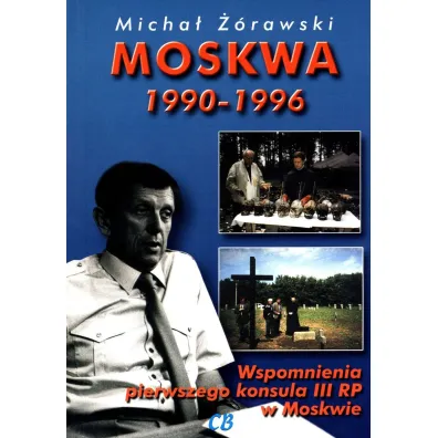 Moskwa 1990-1996. Wspomnienia pierwszego konsula III RP w Moskwie - Micha� ��rawski