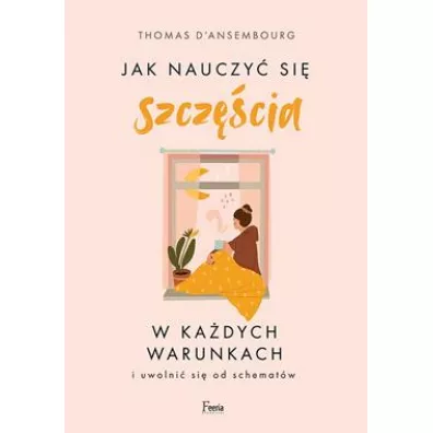 Jak nauczy si szczcia w kadych warunkach - Thomas  d'Ansembourg