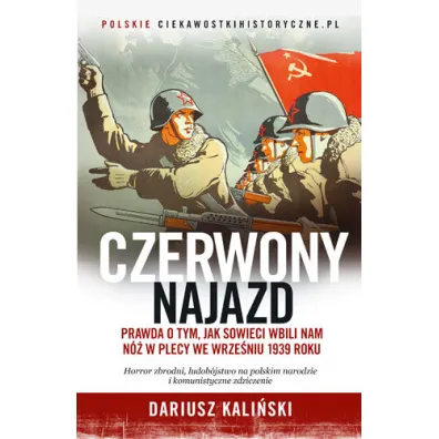 Czerwony najazd. Prawda o tym, jak Rosjanie wbili nam n� w plecy we wrze�niu 1939 roku - Dariusz Kali�ski