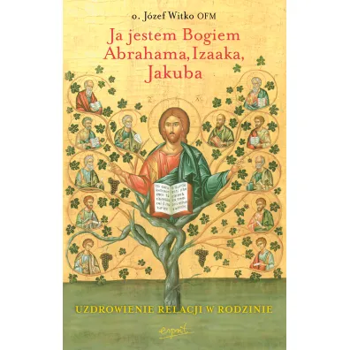 Ja jestem Bogiem Abrahama, Izaaka, Jakuba - J�zef Witko
