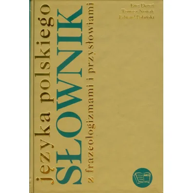 S�ownik j�zyka polskiego z frazeologizmami i przys�owiami - Edward Pola�ski, Ewa Dere�, Tomasz Nowak