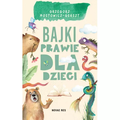 Bajki prawie dla dzieci - Grzegorz  Mostowicz-Gerszt
