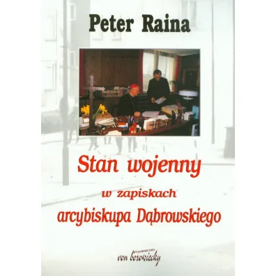 Stan wojenny w zapiskach arcybiskupa D�browskiego - Peter Raina