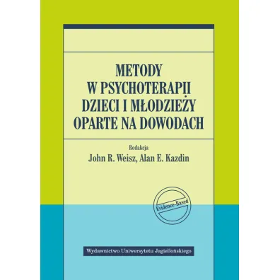Metody w psychoterapii dzieci i m�odzie�y oparte na dowodach - John R Weisz, Alan E Kazdin