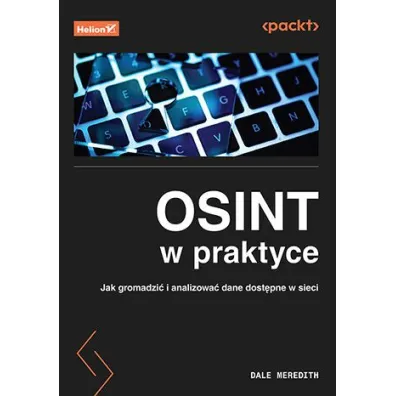 OSINT w praktyce. Jak gromadzi� i analizowa� dane dost�pne w sieci - Dale Meredith
