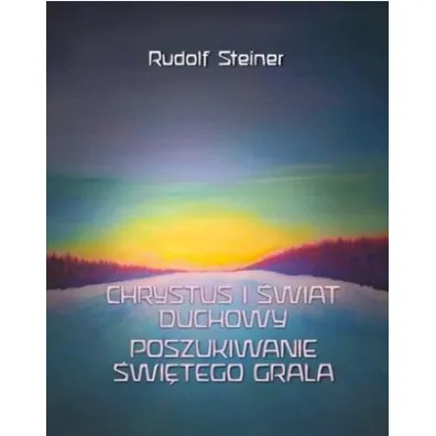 Chrystus i �wiat duchowy. Poszukiwanie �wi�tego.. - Rudolf Steiner
