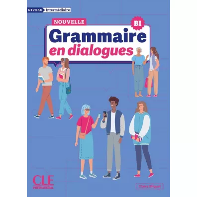 Grammaire en dialogues Niveau intermediaire B1 - Claire Miquel