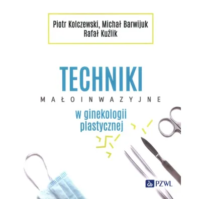 Techniki ma�oinwazyjne w ginekologii plastycznej - Micha�  Barwijuk, Piotr  Kolczewski, Rafa�  Ku�lik