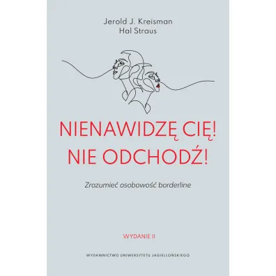 Nienawidz� ci�! Nie odchod�! Zrozumie� osobowo�� borderline - Jerold J. Kreisman, Hal  Straus