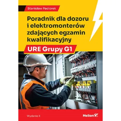 Poradnik dla dozoru i elektromonter�w zdaj�cych egzamin kwalifikacyjny URE Grupy G1 - Stanis�aw Paciorek