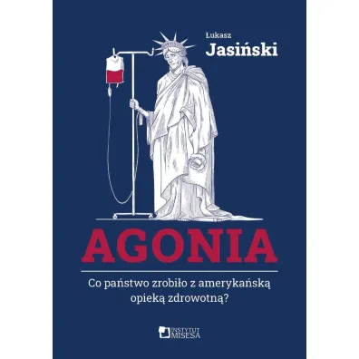 Agonia. Co pa�stwo zrobi�o z ameryka�sk� opiek� zdrowotn�? - �ukasz Jasi�ski