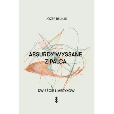 Absurdy wyssane z palca. Dwie�cie limeryk�w - J�zef Bejnar