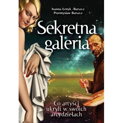 Sekretna galeria. Co arty�ci ukryli w swoich arcydzie�ach - Joanna �enyk-Barszcz