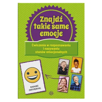 Znajd� takie same emocje �wiczenia w rozpoznawaniu i nazywaniu stan�w emocjonalnych
