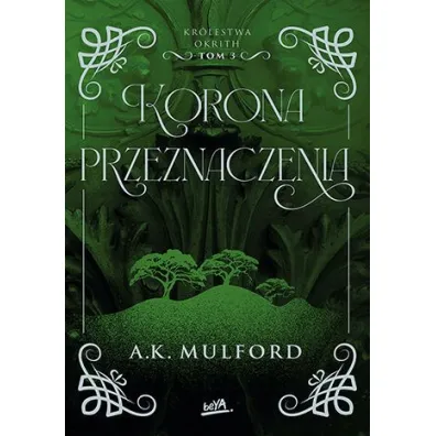Korona przeznaczenia. Kr�lestwa Okrith. Tom 3 - A. K. Mulford